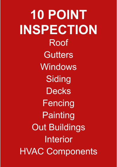 10 Point Inspection Roof Gutters Windows Siding Decks Fencing Painting Out Buildings InteriorHVAC Components